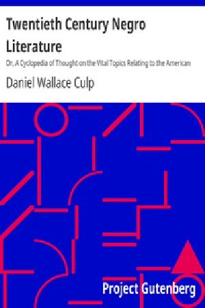 [Gutenberg 18772] • Twentieth Century Negro Literature / Or, A Cyclopedia of Thought on the Vital Topics Relating to the American Negro